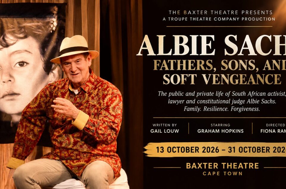 Albie Sachs Fathers, Sons and Soft Vengeance 13 to 31 Oct 26 Baxter Theatre Cape Town